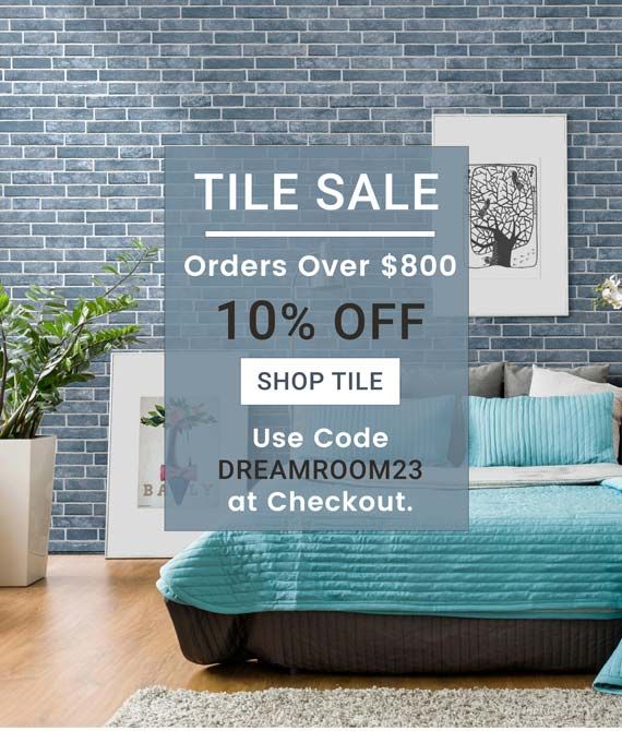 Tile Sale - 10% Off Orders Over $800! Coupon Code DREAMROOM23