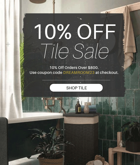 10% Off Orders Over $800! Use DREAMROOM23 at checkout. Shop Tile!